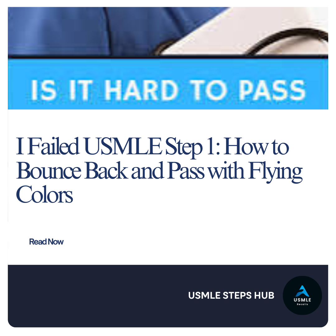 I Failed USMLE Step 1: How to Bounce Back and Pass with Flying Colors